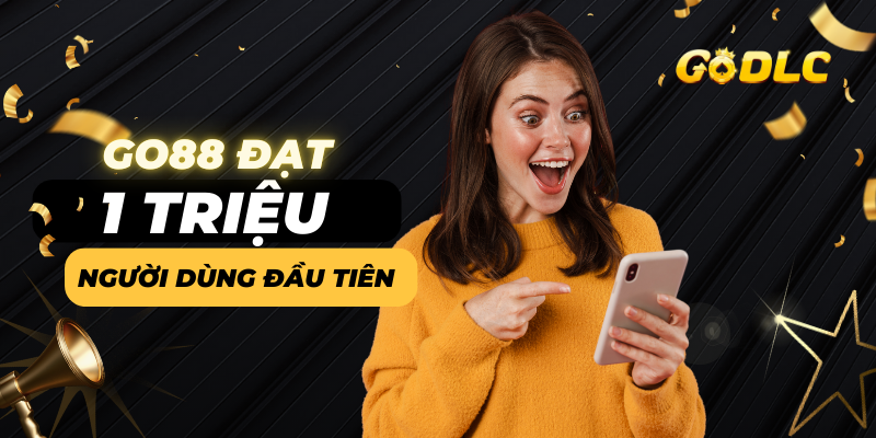 GO88 đạt 1 triệu người dùng đầu tiên