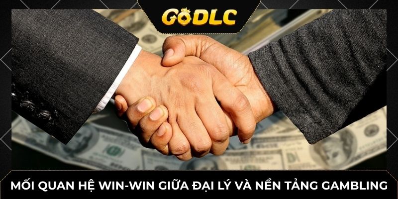 Mối Quan Hệ Win-Win Giữa Nền Tảng Game Với Đại Lý & Góc Nhìn Từ GoDLC 4 Mối quan hệ win-win giữa đại lý và nền tảng gambling