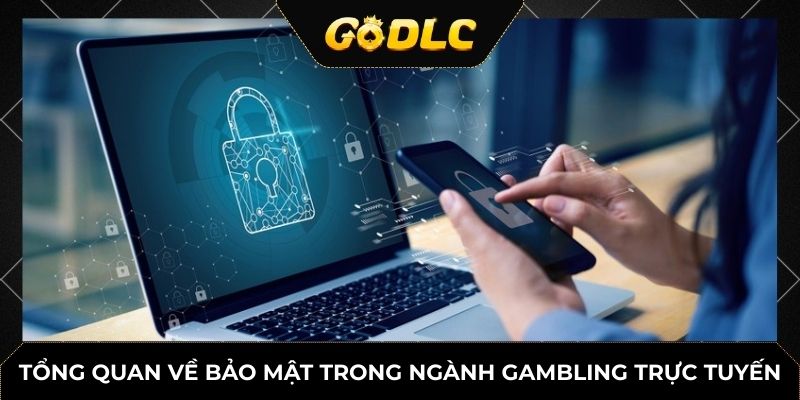 Tổng quan về bảo mật trong ngành gambling trực tuyến
