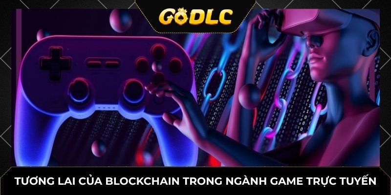 Tương lai của blockchain trong ngành game trực tuyến