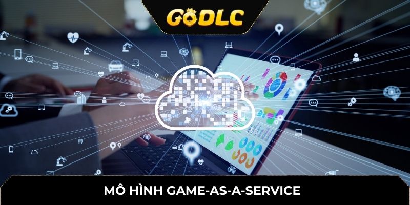 DLC – Vũ Khí Chiến Lược Của GoDLC Trong Cuộc Chơi Công Nghệ Giải Trí Số 2 Mô hình Game-as-a-service
