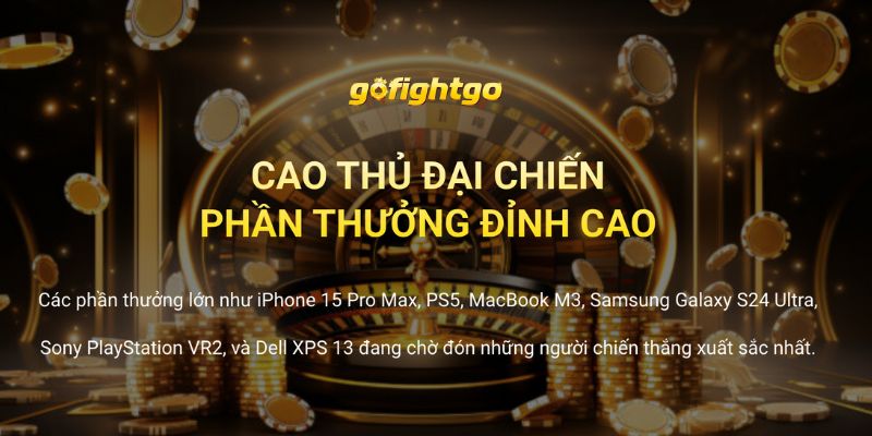 Go Fight Go 2 Phần thưởng giá trị khi tranh tài tại các sự kiện GoFightGo