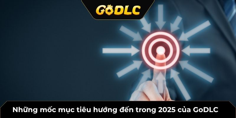 Chiến lược phát triển hệ sinh thái giải trí số toàn diện 2025 của GoDLC 2 Những mốc mục tiêu hướng đến trong 2025 của GoDLC