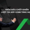 Điểm mấu chốt khiến lượt tải app Go88 tăng mạnh